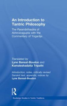 Hardcover An Introduction to Tantric Philosophy: The Paramarthasara of Abhinavagupta with the Commentary of Yogaraja Book