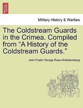 Paperback The Coldstream Guards in the Crimea. Compiled from a History of the Coldstream Guards. Book