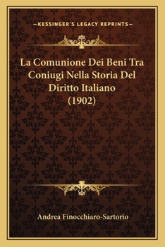 Paperback La Comunione Dei Beni Tra Coniugi Nella Storia Del Diritto Italiano (1902) [Italian] Book