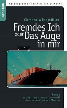 Paperback Fremdes Ich oder Das Auge in mir: Roman aus der zerrissenen Innenwelt eines schizophrenen Mannes [German] Book