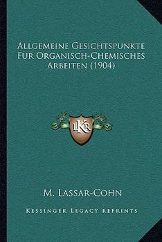 Paperback Allgemeine Gesichtspunkte Fur Organisch-Chemisches Arbeiten (1904) [German] Book