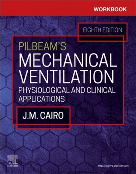 Paperback Workbook for Pilbeam's Mechanical Ventilation: Physiological and Clinical Applications Book