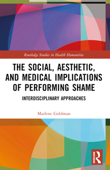 Paperback The Social, Aesthetic, and Medical Implications of Performing Shame: Interdisciplinary Approaches Book