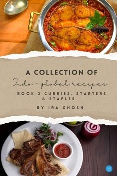 Paperback A Collection of Indo-Global Recipes Book 2 Curries, Starters, & Staples Book