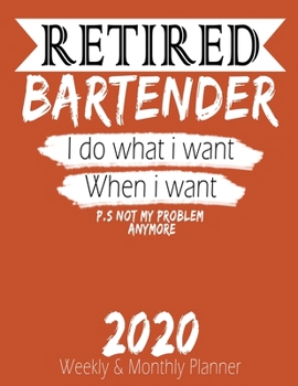 Paperback Retired Bartender - I do What i Want When I Want 2020 Planner: High Performance Weekly Monthly Planner To Track Your Hourly Daily Weekly Monthly Progr Book