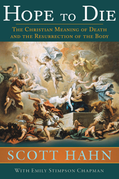 Hardcover Hope to Die: The Christian Meaning of Death and the Resurrection of the Body Book