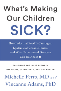 Paperback What's Making Our Children Sick?: How Industrial Food Is Causing an Epidemic of Chronic Illness, and What Parents (and Doctors) Can Do about It Book