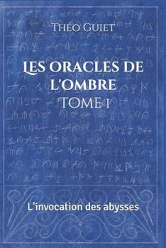 Paperback Les Oracles de l'Ombre: Tome 1: l'Invocation Des Abysses [French] Book