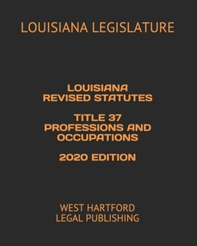 Paperback Louisiana Revised Statutes Title 37 Professions and Occupations 2020 Edition: West Hartford Legal Publishing Book