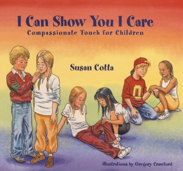 Hardcover I Can Show You I Care: Compassionate Touch for Children Book
