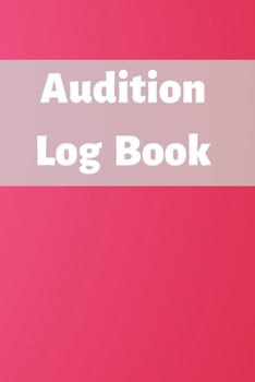Audition Log Book: Audition Log (Logbook, Journal - 120 pages, 6 x 9 inches) (Centurion Logbooks/Record Books)
