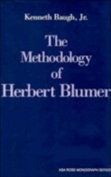 Methodology of Herbert Blumer, The - Book  of the American Sociological Association Rose Monographs