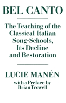 Paperback Bel Canto: The Teaching of the Classical Italian Song-Schools, Its Decline and Restoration Book