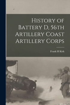 Paperback History of Battery D, 56th Artillery Coast Artillery Corps Book