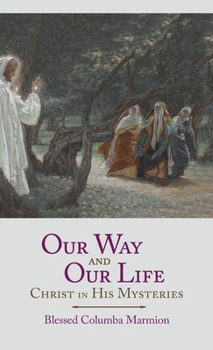 Hardcover Our Way and Our Life: Christ in His Mysteries Book