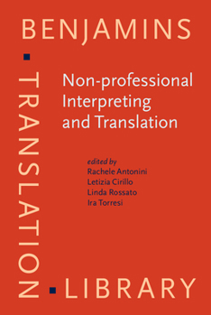 Non-Professional Interpreting and Translation: State of the Art and Future of an Emerging Field of Research - Book #129 of the Benjamins Translation Library