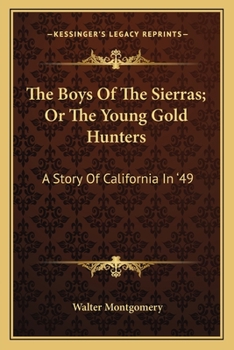 Paperback The Boys Of The Sierras; Or The Young Gold Hunters: A Story Of California In '49 Book