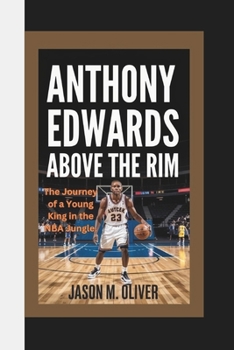 Paperback Anthony Edwards: Above the Rim The Journey of a Young King in the NBA Jungle. Book