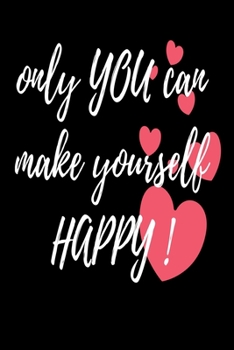 Paperback Only you can make yourself happy: Only you can make yourself happy - Notebook Book