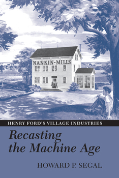 Paperback Recasting the Machine Age: Henry Ford's Village Industries Book