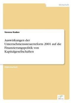 Auswirkungen Der Unternehmenssteuerreform 2001 Auf Die Finanzierungspolitik Von Kapitalgesellschaften