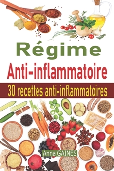 Paperback Régime anti-inflammatoire: Découvrez la cuisine anti-inflammatoire avec un plan de repas + 30 recettes anti inflammatoires très efficaces pour so [French] Book
