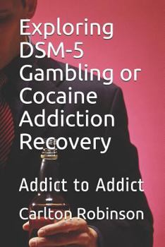 Paperback Exploring Dsm-5 Gambling or Cocaine Addiction Recovery: Addict to Addict Book