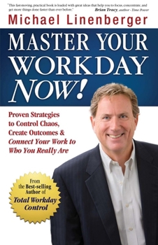 Hardcover Master Your Workday Now!: Proven Strategies to Control Chaos, Create Outcomes & Connect Your Work to Who You Really Are Book