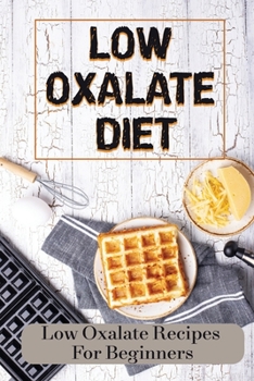 Paperback Low Oxalate Diet: Low Oxalate Recipes For Beginners: Cook Low Oxalate Food Book