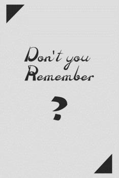 Paperback NoteBook: Don't You Remember ? Write Your Forgets And Acheive What You Missed - JOURNAL 6 x 9 120PAGES: Lined Notebook 120 page Book