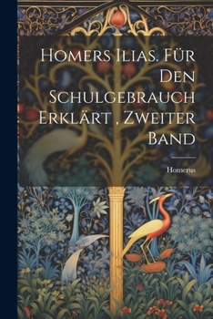 Paperback Homers Ilias. für den Schulgebrauch Erklärt, Zweiter Band [German] Book