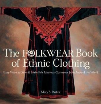 Paperback The Folkwear Book of Ethnic Clothing: Easy Ways to Sew & Embellish Fabulous Garments from Around the World Book