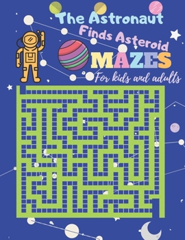 Paperback The astronaut finds asteroid - Mazes for kids and adults: Activity book for kids challengenig 20 level teasers by difficulty - developing problem solu Book