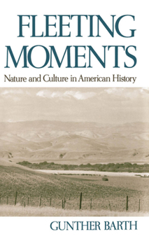 Hardcover Fleeting Moments: Nature and Culture in American History Book