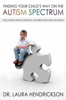 Paperback Finding Your Child's Way on the Autism Spectrum: Discovering Unique Strengths, Mastering Behavior Challenges Book