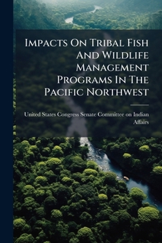 Paperback Impacts On Tribal Fish And Wildlife Management Programs In The Pacific Northwest Book