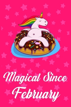 Magical Since February: Donut Unicorn rainbow Journal for Februarys child, Cute Happy Birthday Donut Unicorn Rainbow Journal Notebook for Kids, Birthday Unicorn 120 Pages Gift for February Girls!