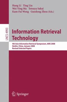 Paperback Information Retrieval Technology: 4th Asia Information Retrieval Symposium, Airs 2008, Harbin, China, January 15-18, 2008, Revised Selected Papers Book