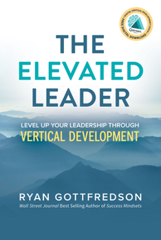 Paperback The Elevated Leader: Level Up Your Leadership Through Vertical Development Book