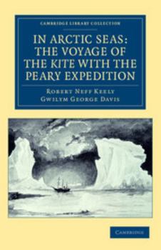 In Arctic Seas: The Voyage of the "Kite" With the Peary Expedition, Together With a Transcript of The Log of the "Kite,"