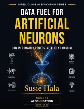Paperback Data Fuel For Artificial Neurons: How Information Powers Intelligent Machine Book