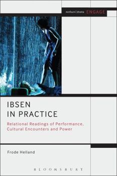 Hardcover Ibsen in Practice: Relational Readings of Performance, Cultural Encounters and Power Book