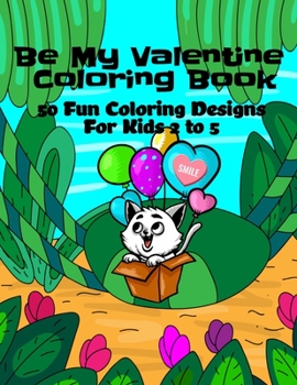 Paperback Be My Valentine Coloring Book: 50 Fun Coloring Pages for Kids 2 to 5 Book