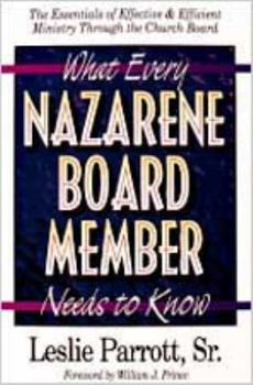 Paperback What Every Nazarene Board Member Needs to Know: The Essentials of Effective & Efficient Ministry Through the Church Board Book