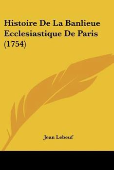 Histoire De La Banlieue Ecclesiastique De Paris (1754)