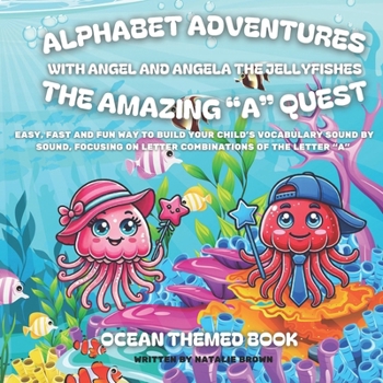 Alphabet Adventures: The Amazing "A" Quest: Easy, fast and fun way to build your child’s vocabulary sound by sound focusing on letter combinations of the letter “A”