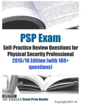 Paperback PSP Exam Self-Practice Review Questions for Physical Security Professional: 2015/16 Edition (with 160+ questions) Book