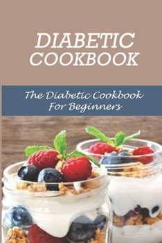 Paperback Diabetic Cookbook: The Diabetic Cookbook For Beginners: Diabetic Cookbook Book