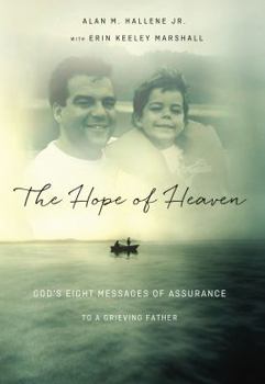 Hardcover The Hope of Heaven: God's Eight Messages of Assurance to a Grieving Father Book