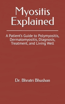 Paperback Myositis Explained: A Patient's Guide to Polymyositis, Dermatomyositis, Diagnosis, Treatment, and Living Well Book